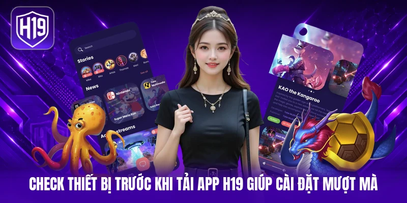 Check thiết bị trước khi tải app H19 giúp cài đặt mượt mà