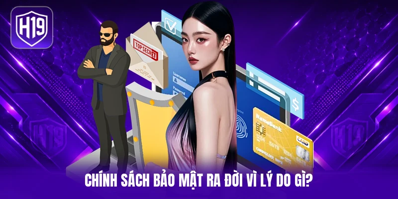 Chính sách bảo mật ra đời vì lý do gì?