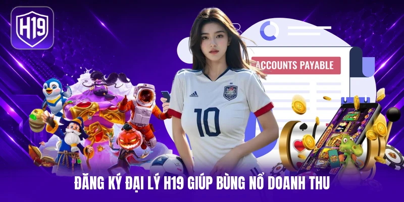 Đăng ký đại lý H19 giúp bùng nổ doanh thu